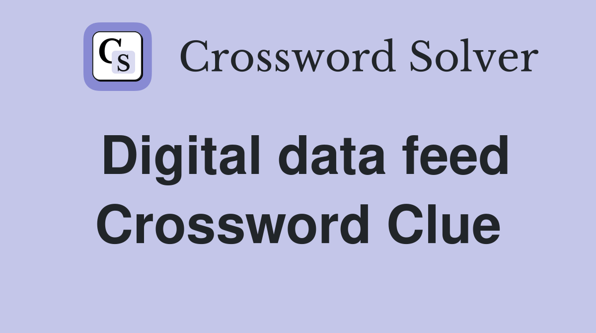 Digital data feed Crossword Clue Answers Crossword Solver